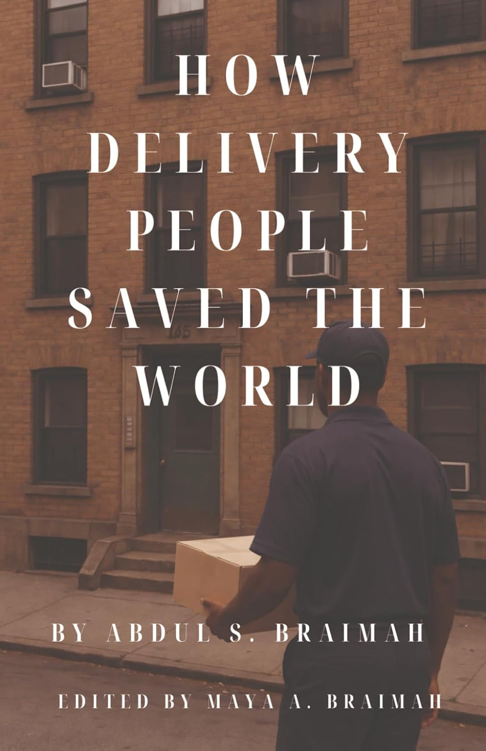 How Delivery People Saved the World by Abdul S. Braimah